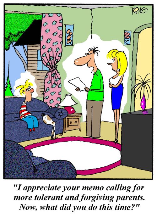 'I appreciate your memo calling for more tolerant and forgiving parents.  Now, what did you do this time?'