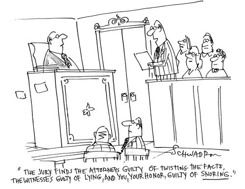 'The jury find the attorneys guilty of twisting the facts, the witnesses guilty of lying, and you, Your Honor, guilty of snoring.'