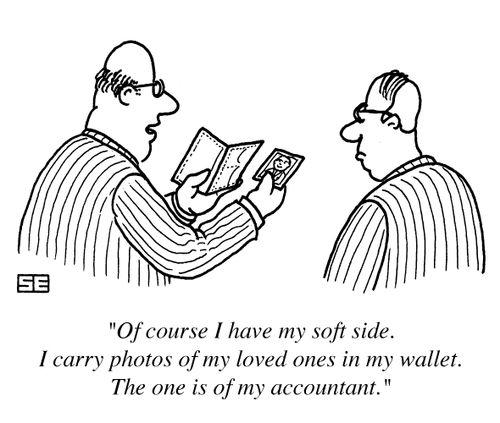 'Of course I have my soft side. I carry photos of my loved ones in my wallet. This one is of my accountant.'