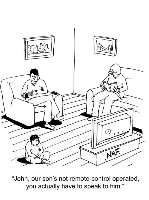 "John, our son's not remote control operated, you actually have to speak to him."