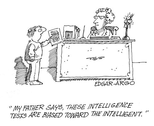 'My father says, these intelligence tests are biased towards the intelligent.'
