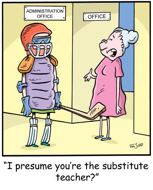 'I presume you're the substitute teacher?'