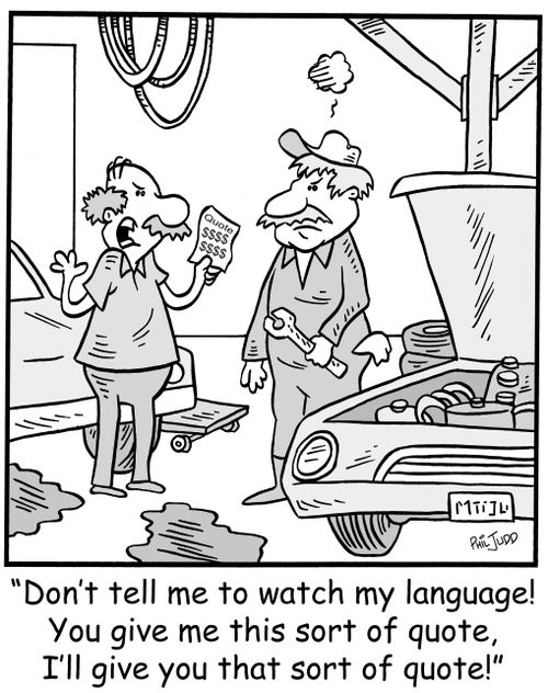 'Don't tell me to watch my language! You give me this sort of quote, I'll give you this sort of quote!'