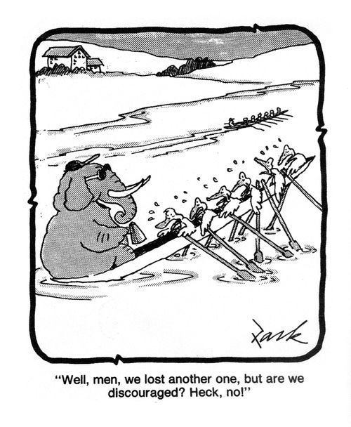 'Well, men, we lost another one, bu are we discouraged? Heck, no!'