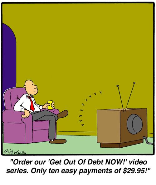 'Order our 'Get Out Of Debt NOW!' video series. Only ten easy payments of $29.95!'