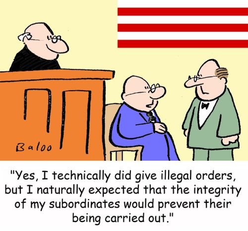 'Yes, I technically did give illegal orders, but I naturally expected that the integrity of my subordinates would prevent their being carried out.'
