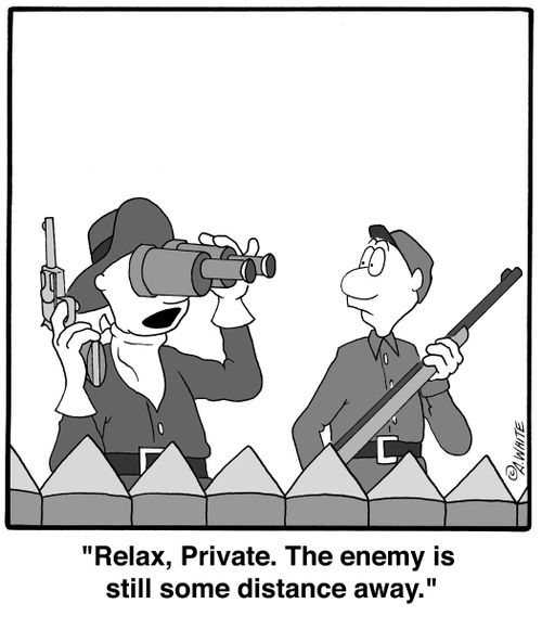 'Relax, Private. The enemy is still some distance away.'