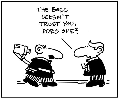 'The boss doesn't trust you, does she?'
