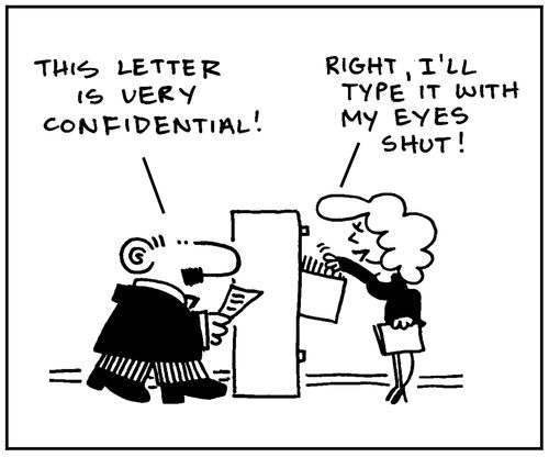 'This letter is very confidential.' - 'Right, I'll type it with my eyes shut.'