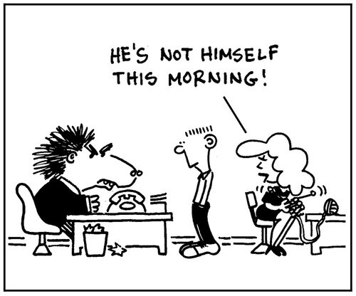'He's not himself this morning.'