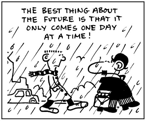 'The best thing about the future is that it only comes one day at a time.'