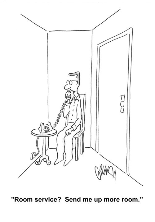 Man in small hotel room phones room service: 'Room service?  Send me up more room.'