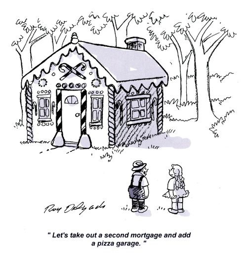 'Let's take out a second mortgage and add a pizza garage.'