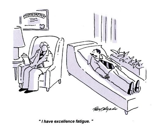 'I have excellence fatigue.'