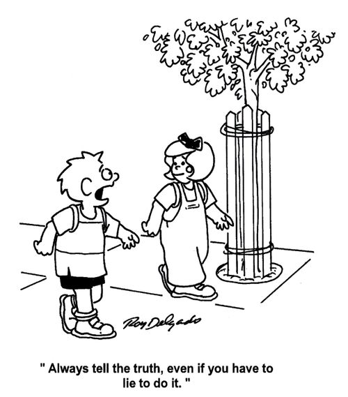 'Always tell the truth, even if you do have to lie to do it.'