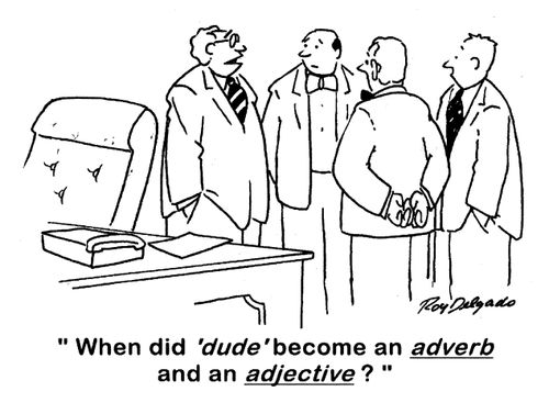 'When did 'dude' become an adverb and an adjective?'