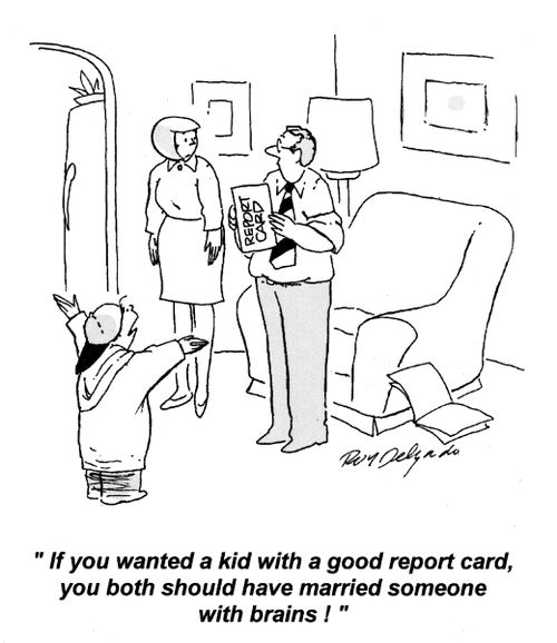 'If you wanted a kid with a good report card, you both should have married someone with brains.'