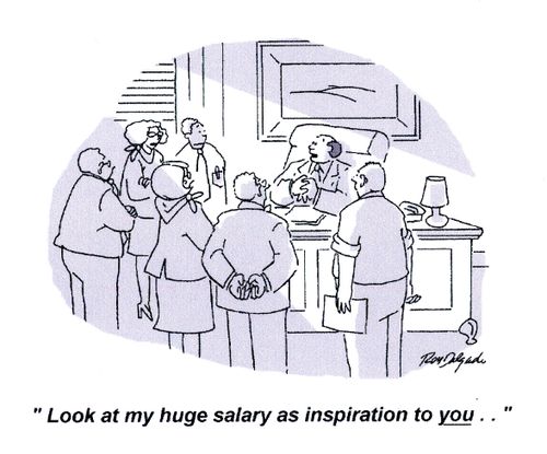 'Look at my huge salary as inspiration to you...'