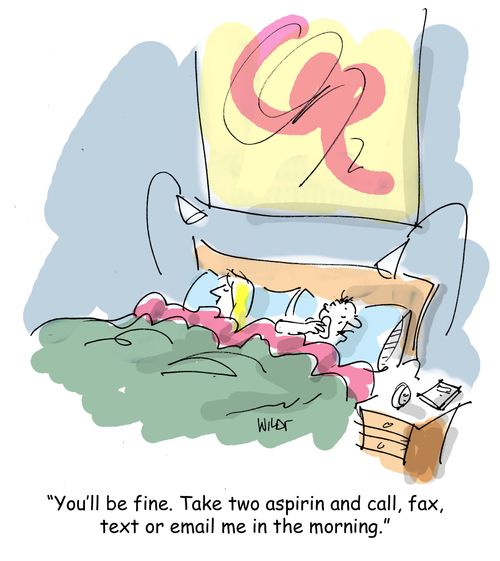 'You'll be fine. Take two aspirin and call, fax, text or email me in the morning.'
