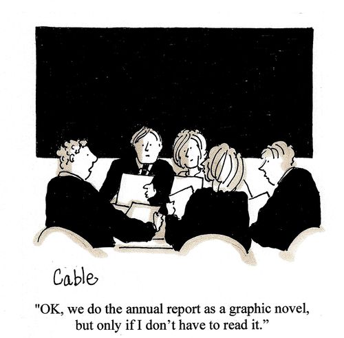 OK, we do the annual report as a graphic novel, but only if I don't have to read it.'