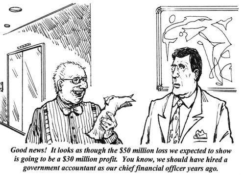 'Good news! It looks as though the $50 million loss we expected to show is going to be a $30 million profit. You know, we should have hired a government accountant as our chief financial officer years ago.'