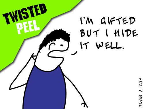 'I'm gifted but I hide it well.'