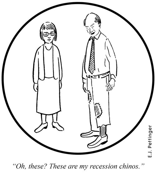 'Oh, these? These are my recession chinos.'
