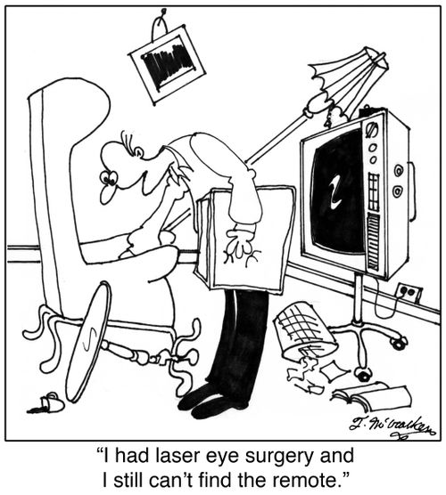 'I had laser eye surgery and I still can't find the remote.'