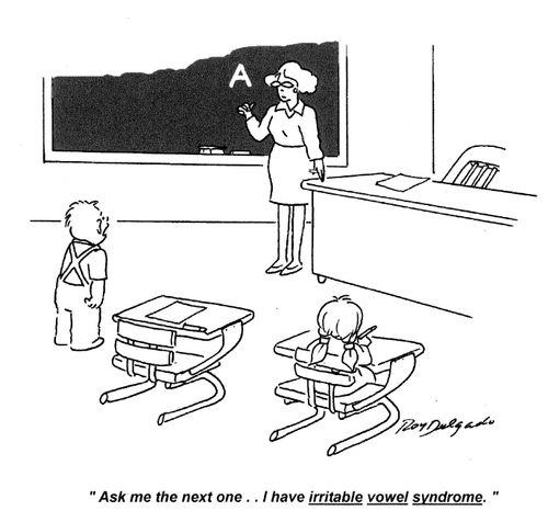 'Ask me the next one.. I have irritable vowel syndrome.'