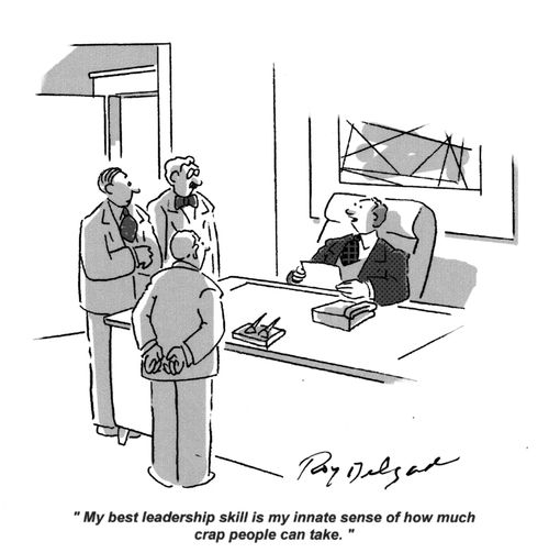 'My best leadership skill is my innate sense of how much crap people can take.'
