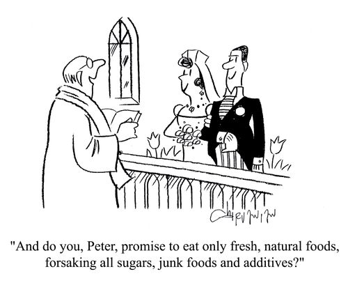 'And do you, Peter, promise to eat only fresh, natural foods, forsaking all sugars, junk foods and additives?'