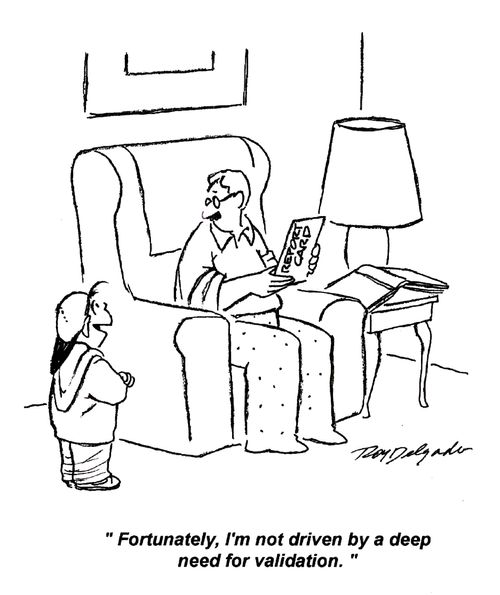 'Fortunately, I'm not driven by a deep need for validation.'