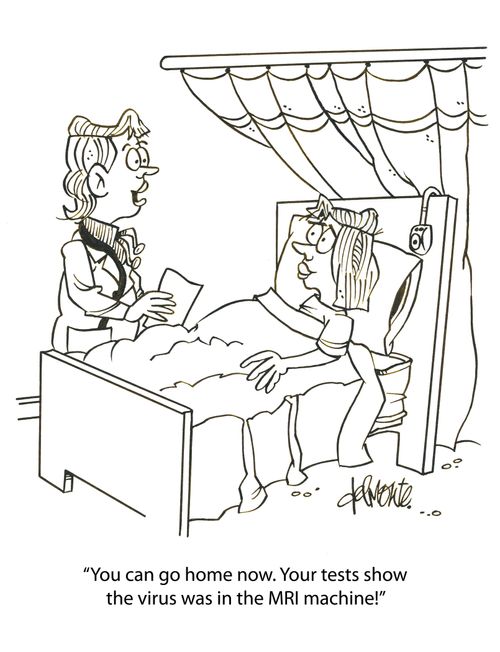 'You can go home now. Your tests show the virus was in the MRI machine!'