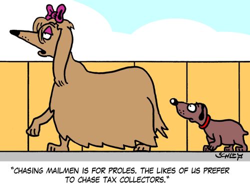 'Chasing mailmen is for proles. The likes of us prefer to chase tax collectors.'