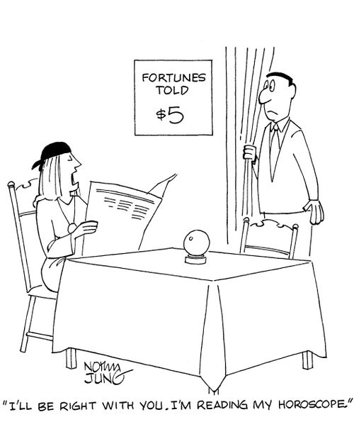 'I'll be right with you. I'm reading my horoscope.'