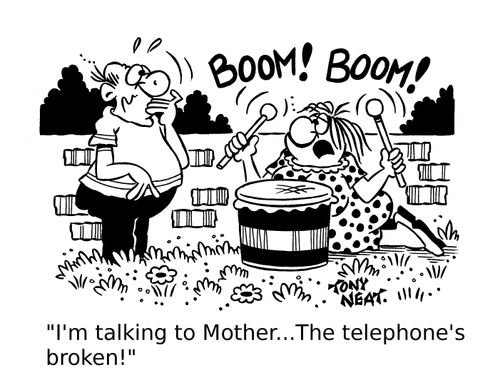 'I'm talking to Mother...The telephone's broken!'
