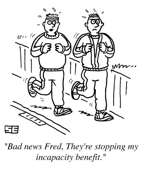 'Bad news Fred. They're stopping my incapacity benefit.'