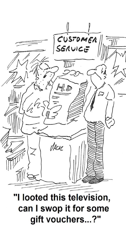 'I looted this television, can I swop it for some gift vouchers...?'