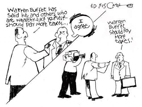 "Warren Buffet has said he and others who are wealthy like yourself should pay more taxes..."