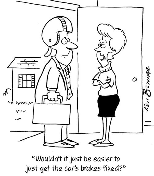 "Wouldn't it just be easier to get the car's brakes fixed?"