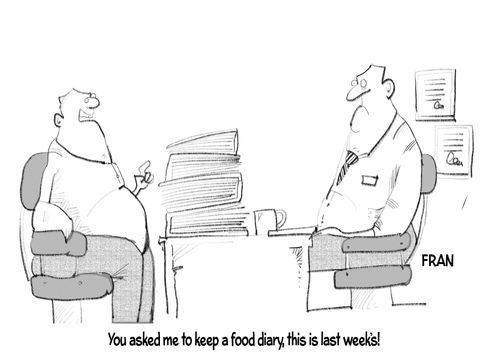 "You asked me to keep a food diary, this is last week's!"