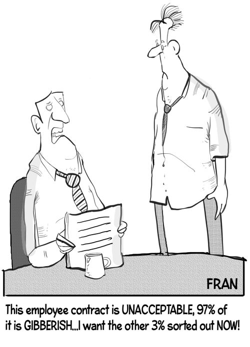 "This employee contract is unacceptable, 97% of it is gibberish... I want the other 3% sorted out now!"