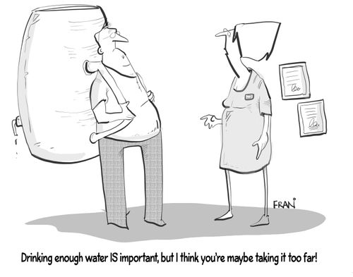 Drinking enough water is important, but I think you're maybe taking it too far!"