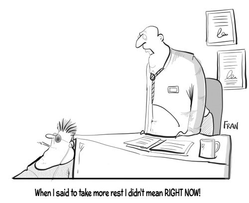 "When I said to take more rest I didn't mean right now!"