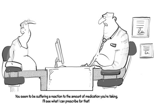 'You seem to be suffering a reaction to the amount of medication you're taking. I'll see what I can prescribe for that!'
