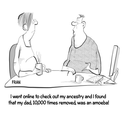 'I went online to check out my ancestry and I found that my dad, 10,000 times removed, was an amoeba!'