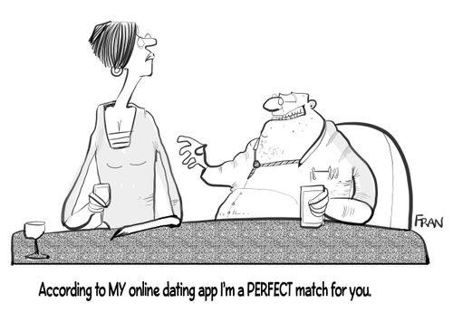 "According to my online dating app I'm a perfect match for you."