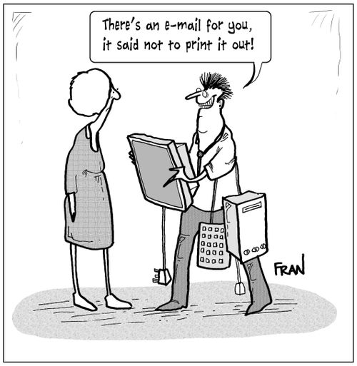 'There's an email for you, it said not to print it out!'