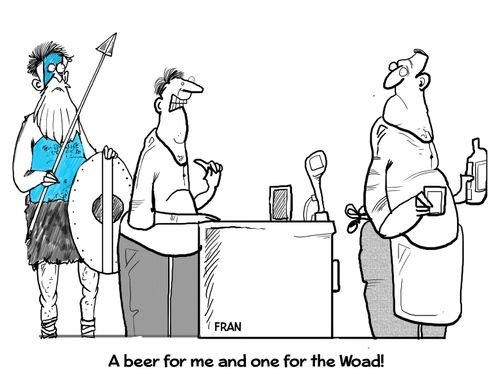 "A beer for me and one for the Woad!"