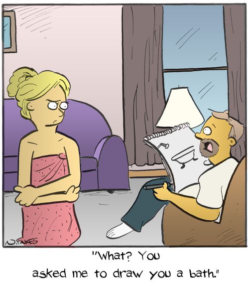"What?  You asked me to draw you a bath."